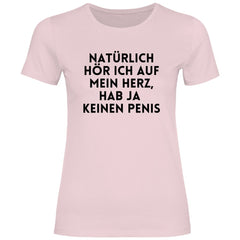Damen T-Shirt "Natürlich hör ich auf mein Herz...!" - Grafikmagie
