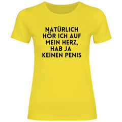 Damen T-Shirt "Natürlich hör ich auf mein Herz...!" - Grafikmagie