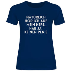 Damen T-Shirt "Natürlich hör ich auf mein Herz...!" - Grafikmagie