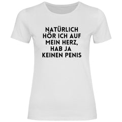 Damen T-Shirt "Natürlich hör ich auf mein Herz...!" - Grafikmagie