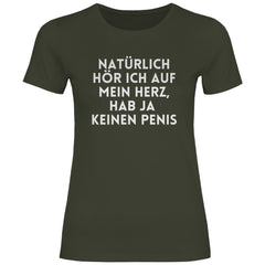 Damen T-Shirt "Natürlich hör ich auf mein Herz...!" - Grafikmagie