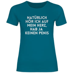 Damen T-Shirt "Natürlich hör ich auf mein Herz...!" - Grafikmagie