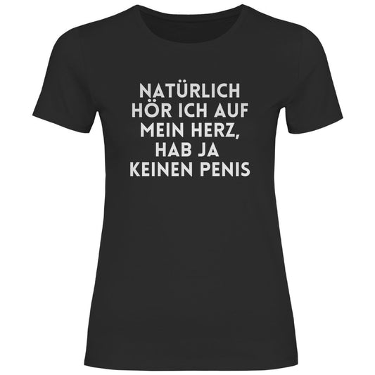 Damen T-Shirt "Natürlich hör ich auf mein Herz...!" - Grafikmagie