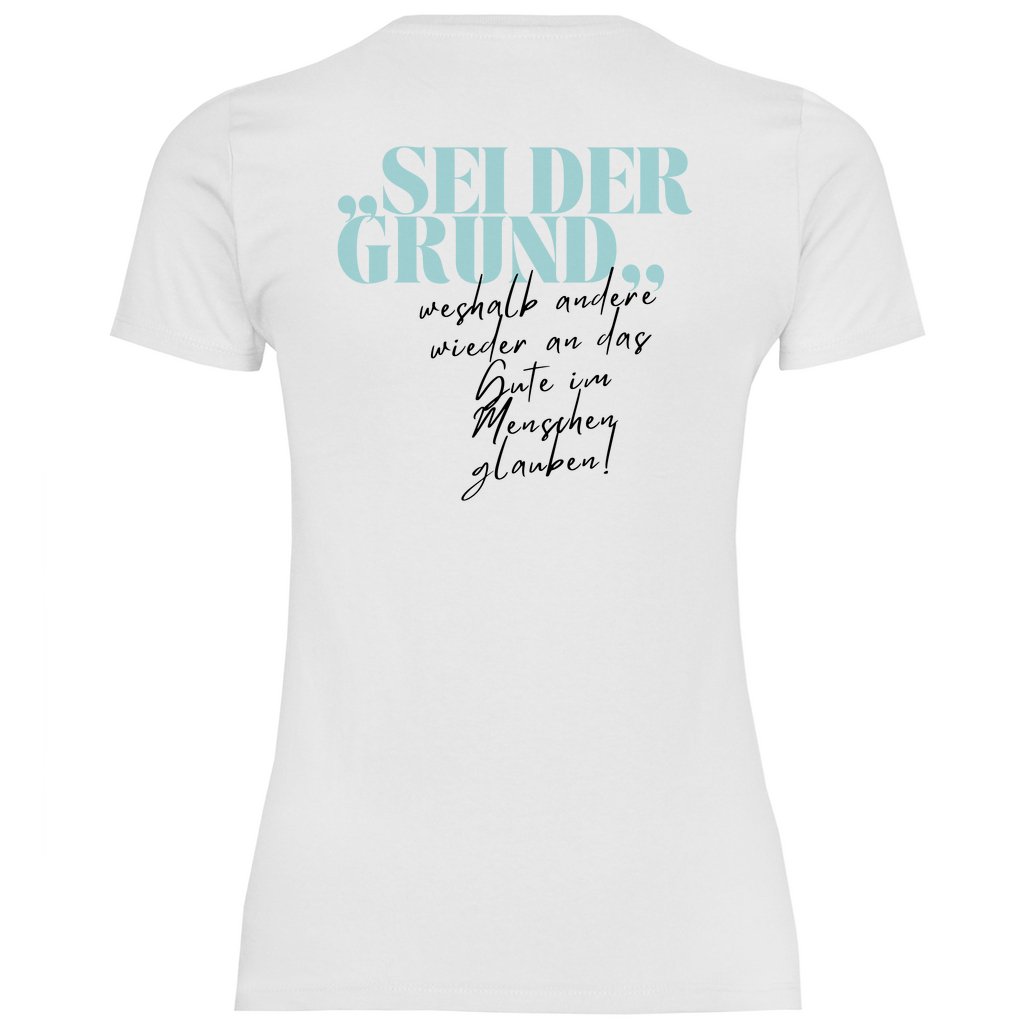 Damen T-Shirt "Sei der Grund warum..." - Grafikmagie