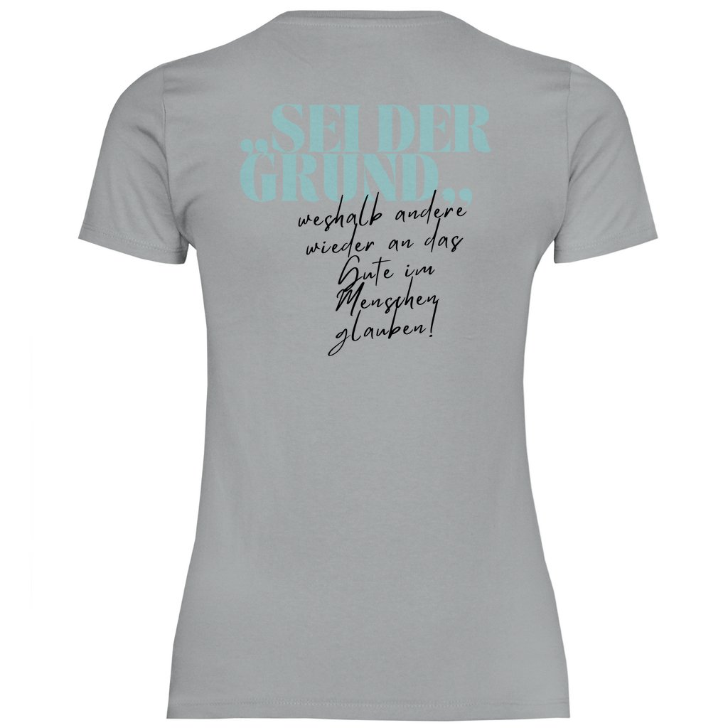 Damen T-Shirt "Sei der Grund warum..." - Grafikmagie