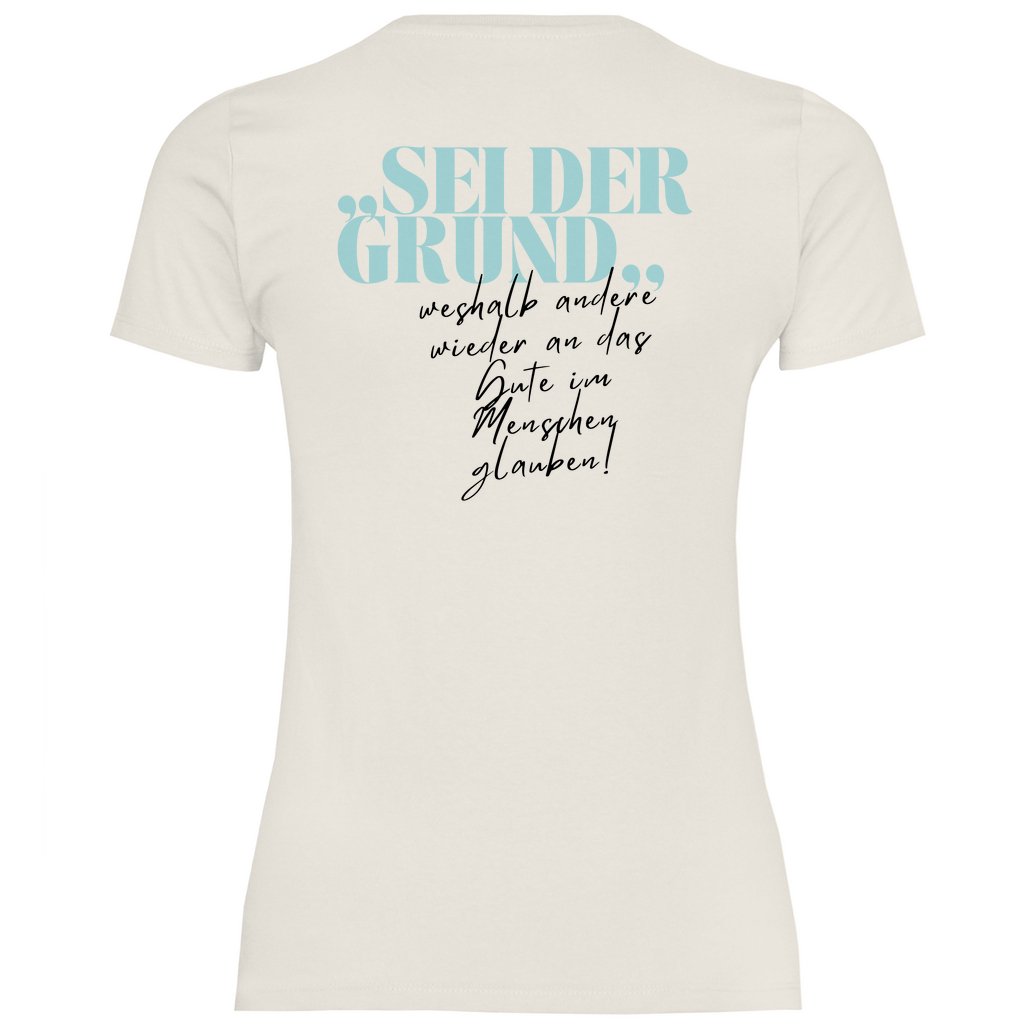 Damen T-Shirt "Sei der Grund warum..." - Grafikmagie