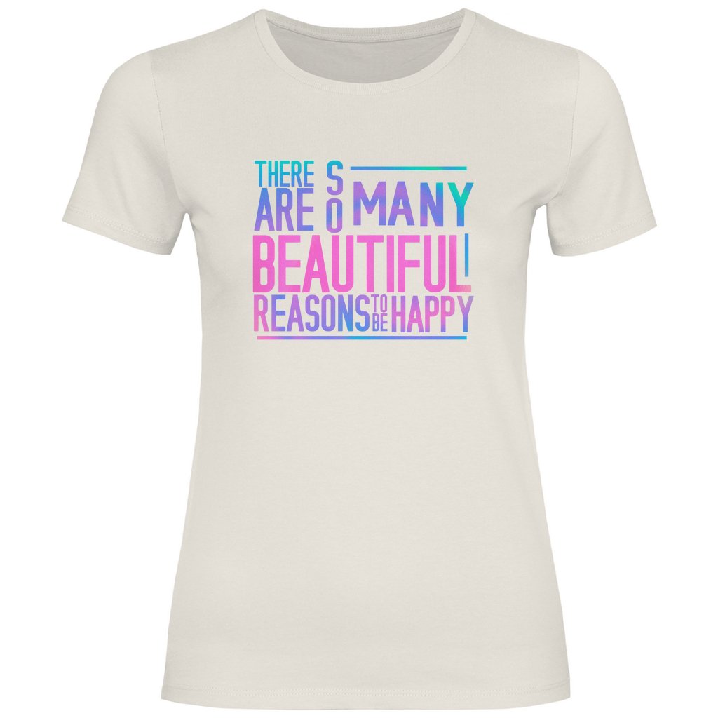 Damen T-Shirt "So many beautiful reasons to be Happy" - Grafikmagie