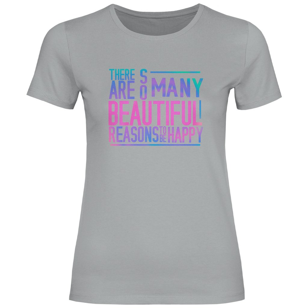 Damen T-Shirt "So many beautiful reasons to be Happy" - Grafikmagie