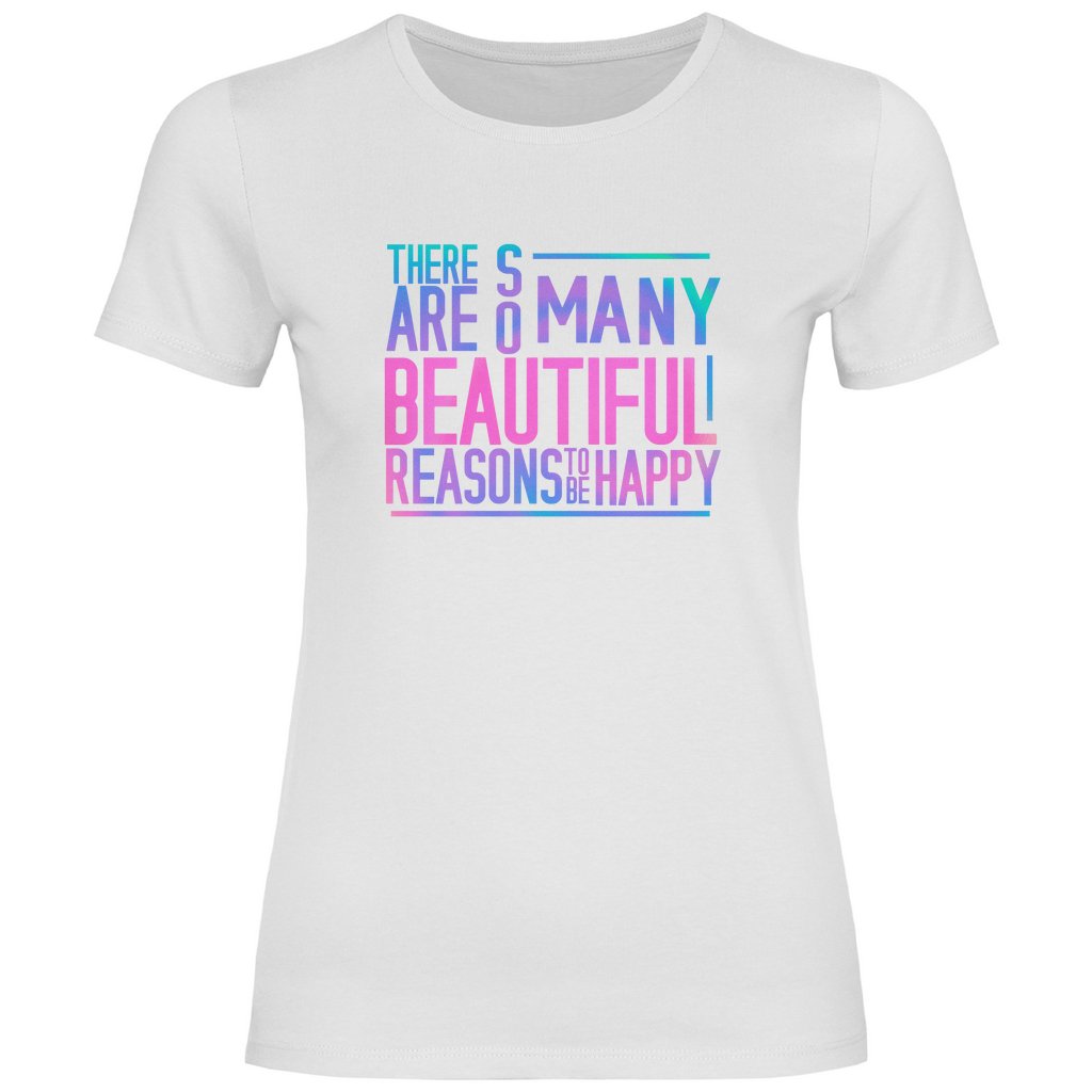 Damen T-Shirt "So many beautiful reasons to be Happy" - Grafikmagie