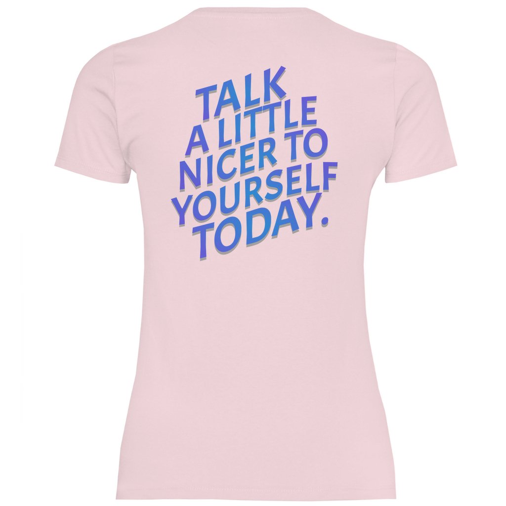 Damen T-Shirt "Talk a Litle Nicer to yourself !" - Grafikmagie