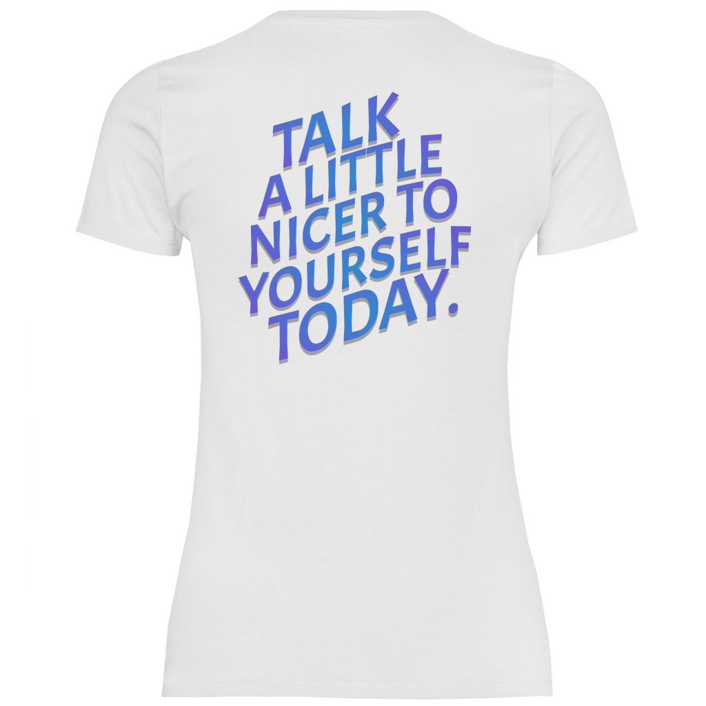 Damen T-Shirt "Talk a Litle Nicer to yourself !" - Grafikmagie