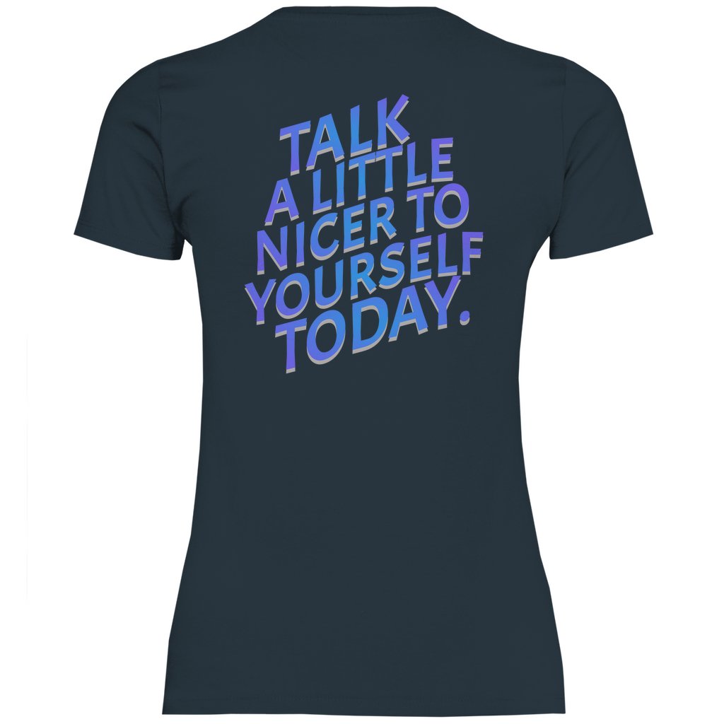 Damen T-Shirt "Talk a Litle Nicer to yourself !" - Grafikmagie