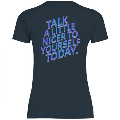 Damen T-Shirt "Talk a Litle Nicer to yourself !" - Grafikmagie