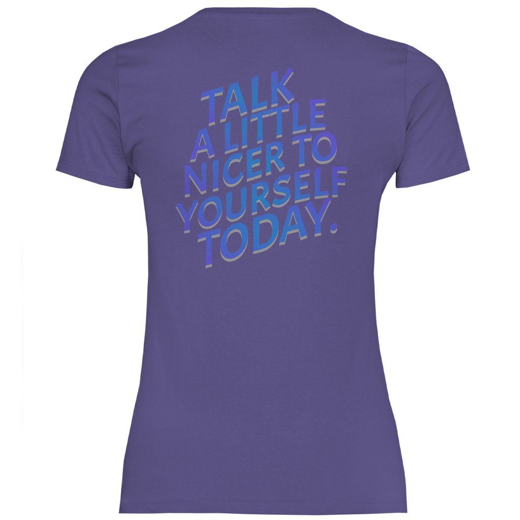 Damen T-Shirt "Talk a Litle Nicer to yourself !" - Grafikmagie