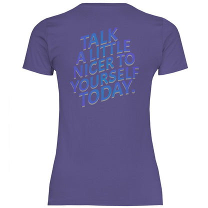 Damen T-Shirt "Talk a Litle Nicer to yourself !" - Grafikmagie