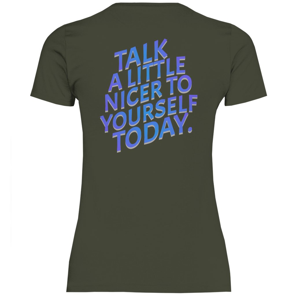 Damen T-Shirt "Talk a Litle Nicer to yourself !" - Grafikmagie