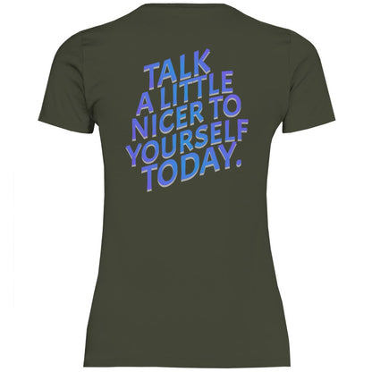 Damen T-Shirt "Talk a Litle Nicer to yourself !" - Grafikmagie