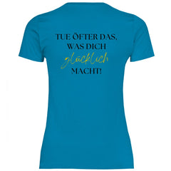Damen T-Shirt "Tue öfter das was dich glücklich macht!" - Grafikmagie