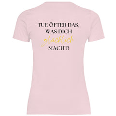 Damen T-Shirt "Tue öfter das was dich glücklich macht!" - Grafikmagie