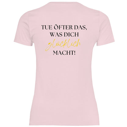 Damen T-Shirt "Tue öfter das was dich glücklich macht!" - Grafikmagie