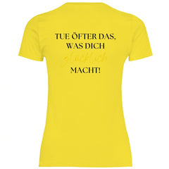 Damen T-Shirt "Tue öfter das was dich glücklich macht!" - Grafikmagie