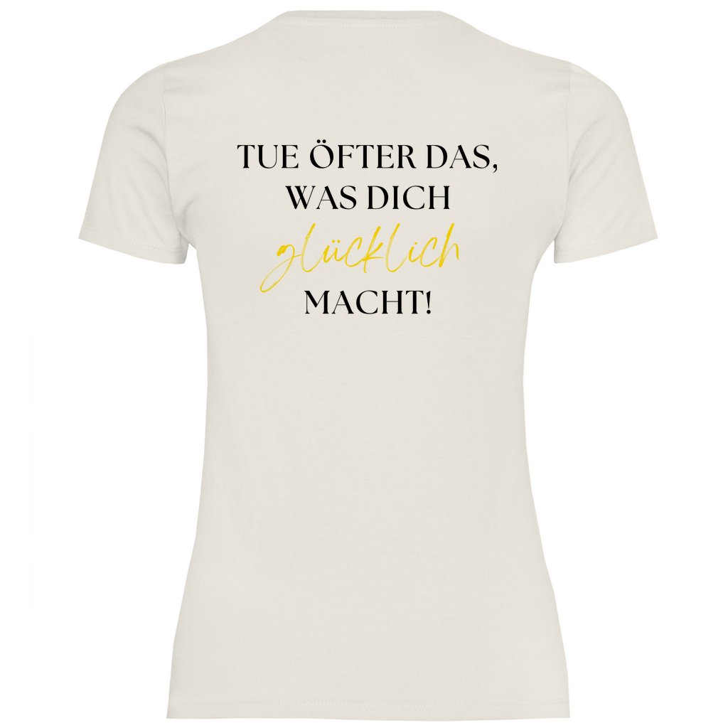 Damen T-Shirt "Tue öfter das was dich glücklich macht!" - Grafikmagie