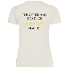 Damen T-Shirt "Tue öfter das was dich glücklich macht!" - Grafikmagie