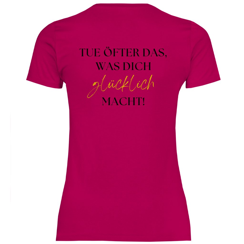 Damen T-Shirt "Tue öfter das was dich glücklich macht!" - Grafikmagie