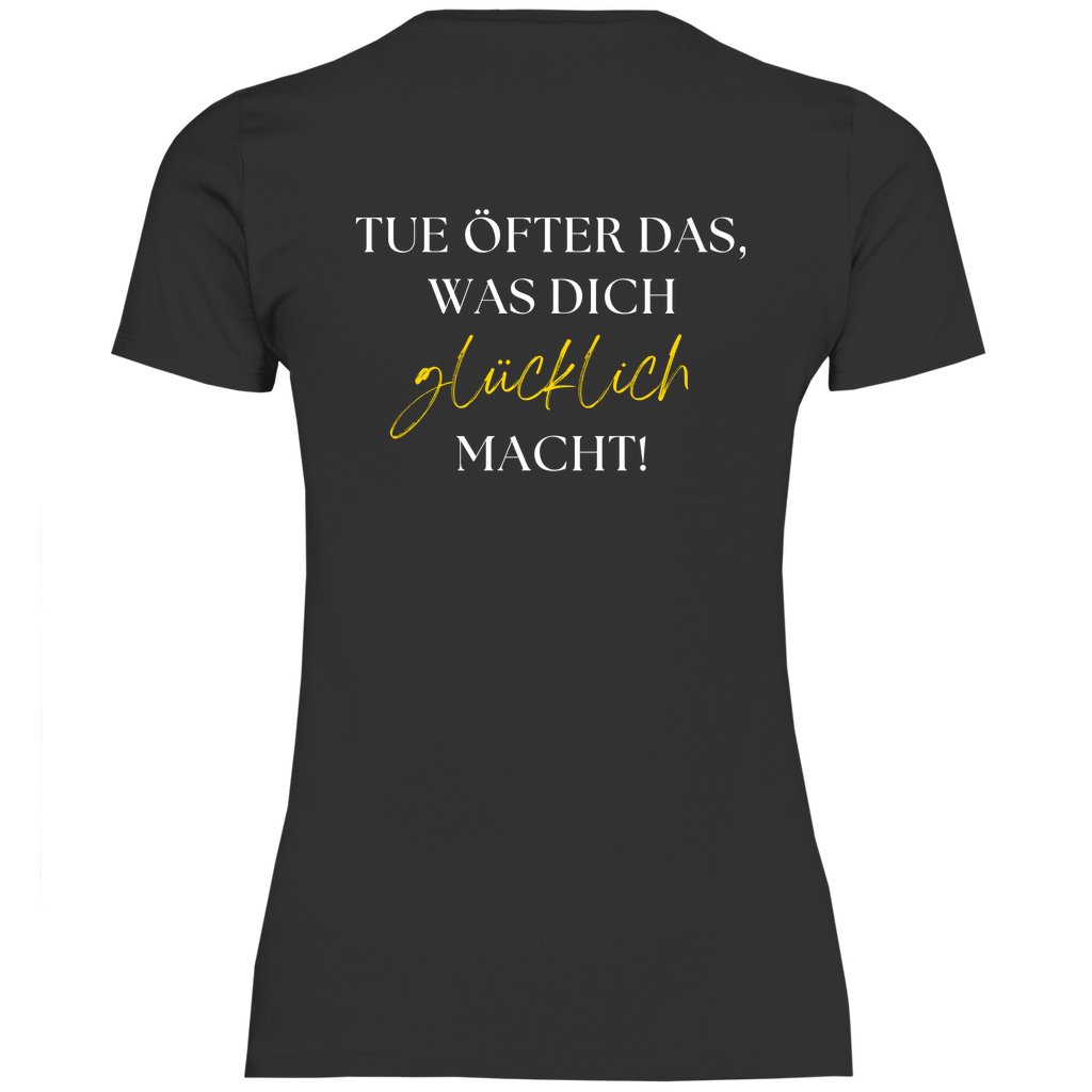 Damen T-Shirt "Tue öfter das was dich glücklich macht!" - Grafikmagie