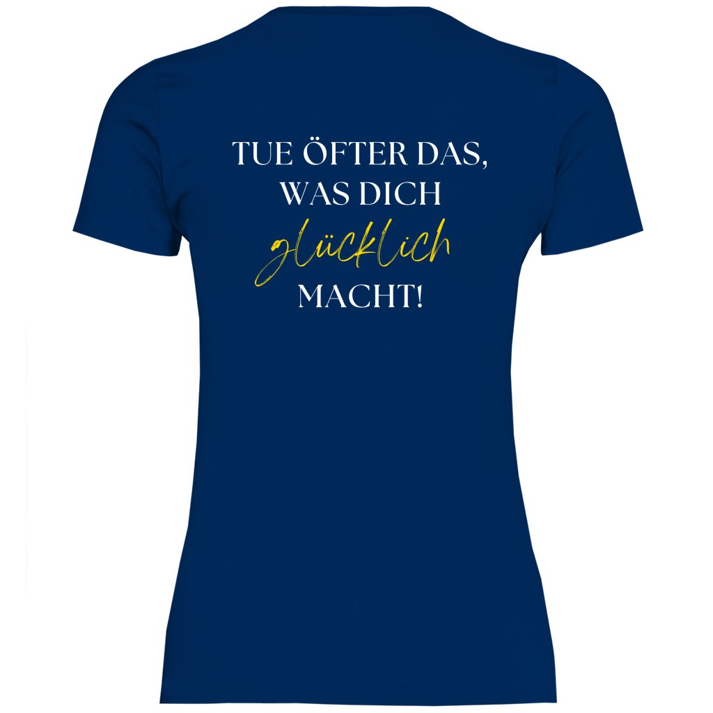 Damen T-Shirt "Tue öfter das was dich glücklich macht!" - Grafikmagie