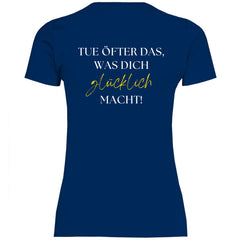 Damen T-Shirt "Tue öfter das was dich glücklich macht!" - Grafikmagie