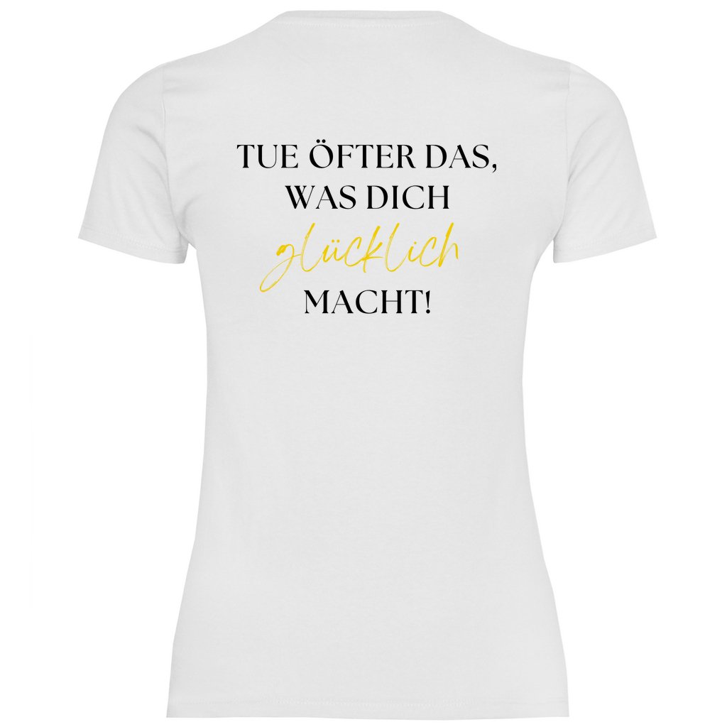 Damen T-Shirt "Tue öfter das was dich glücklich macht!" - Grafikmagie