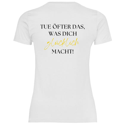 Damen T-Shirt "Tue öfter das was dich glücklich macht!" - Grafikmagie