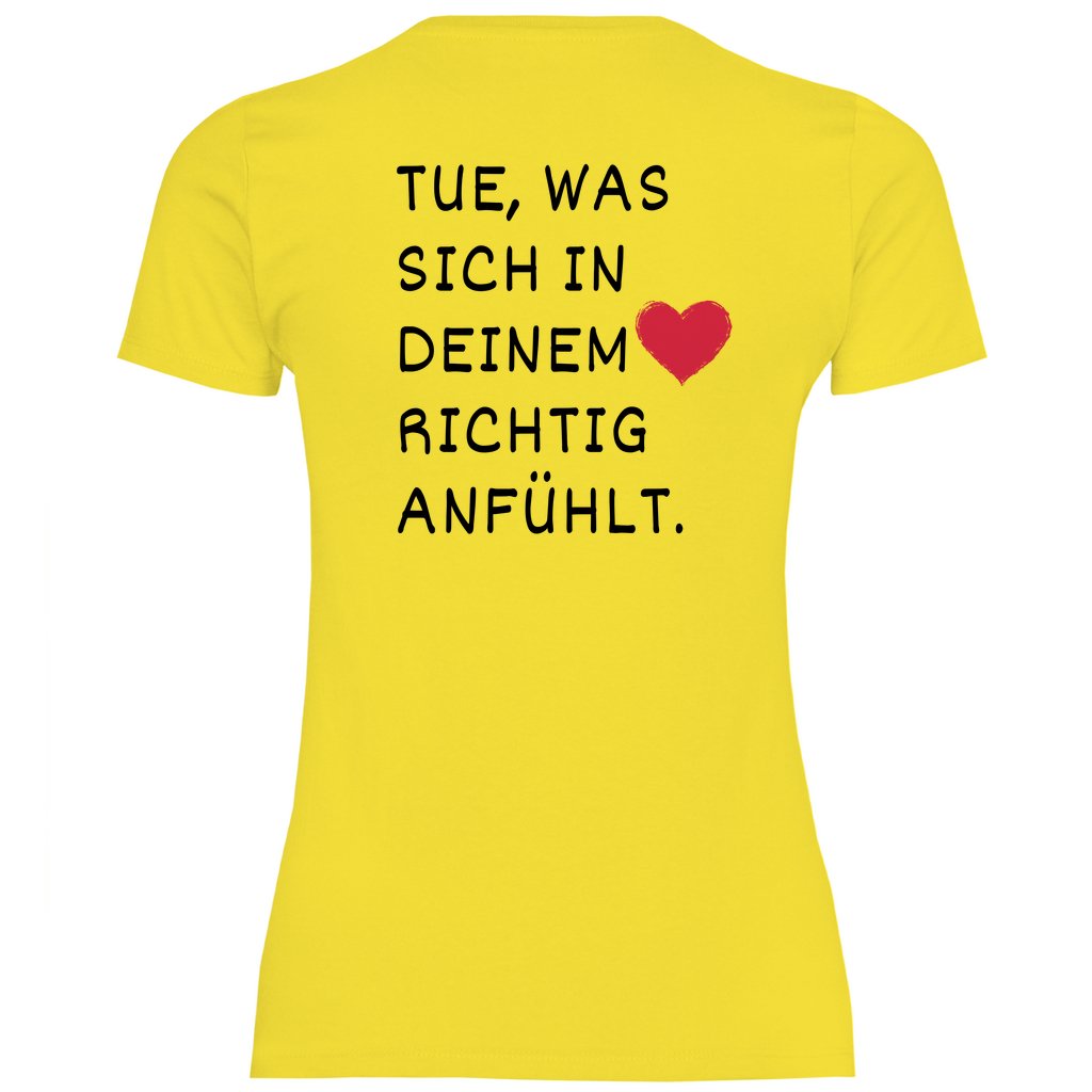 Damen T-Shirt "Tue was sich in deinem Herz richtig anfühlt" - Grafikmagie