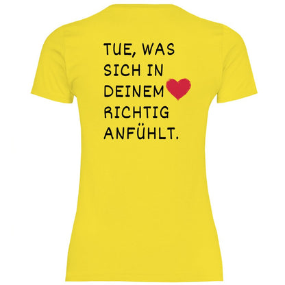 Damen T-Shirt "Tue was sich in deinem Herz richtig anfühlt" - Grafikmagie