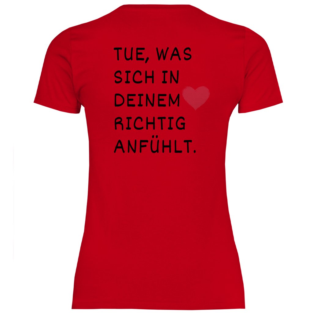 Damen T-Shirt "Tue was sich in deinem Herz richtig anfühlt" - Grafikmagie