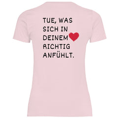 Damen T-Shirt "Tue was sich in deinem Herz richtig anfühlt" - Grafikmagie