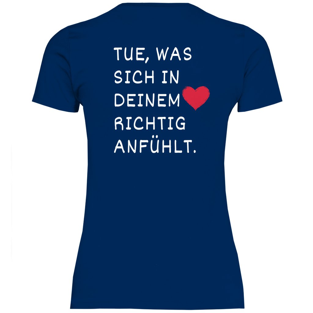 Damen T-Shirt "Tue was sich in deinem Herz richtig anfühlt" - Grafikmagie