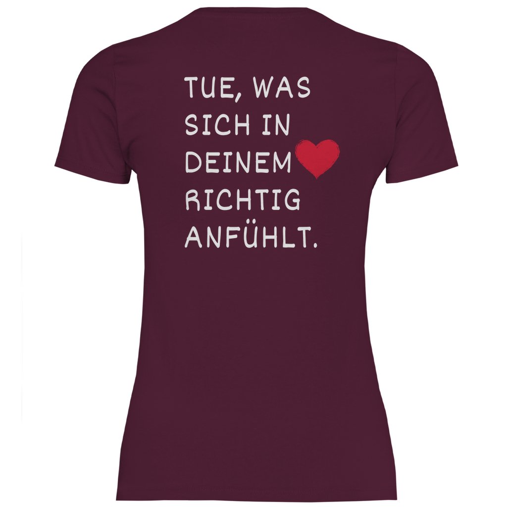 Damen T-Shirt "Tue was sich in deinem Herz richtig anfühlt" - Grafikmagie