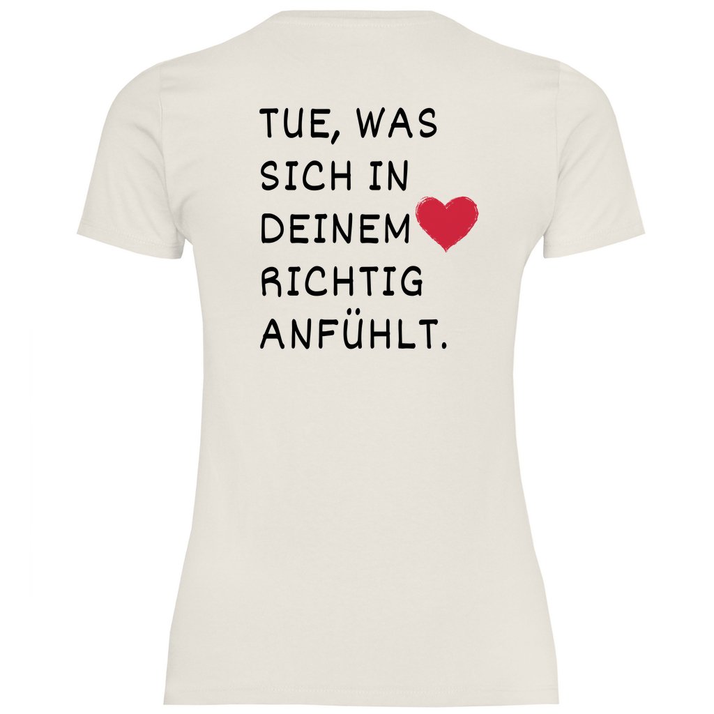 Damen T-Shirt "Tue was sich in deinem Herz richtig anfühlt" - Grafikmagie