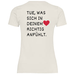 Damen T-Shirt "Tue was sich in deinem Herz richtig anfühlt" - Grafikmagie