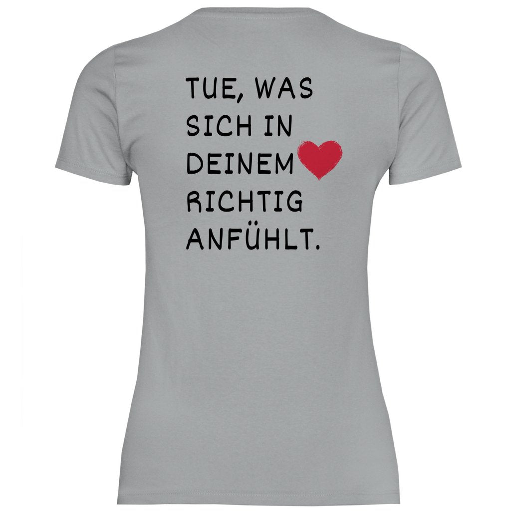 Damen T-Shirt "Tue was sich in deinem Herz richtig anfühlt" - Grafikmagie