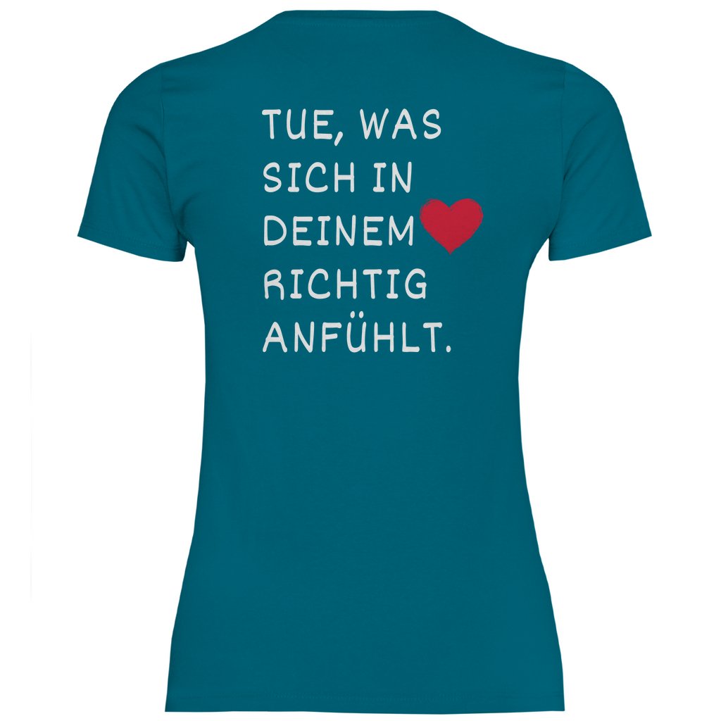 Damen T-Shirt "Tue was sich in deinem Herz richtig anfühlt" - Grafikmagie