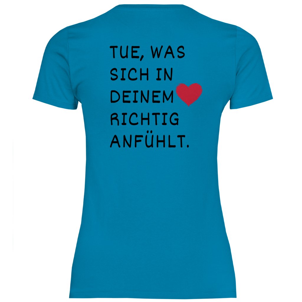 Damen T-Shirt "Tue was sich in deinem Herz richtig anfühlt" - Grafikmagie