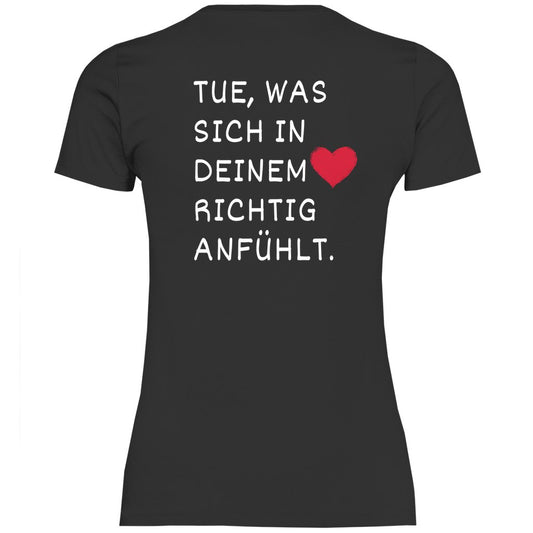 Damen T-Shirt "Tue was sich in deinem Herz richtig anfühlt" - Grafikmagie