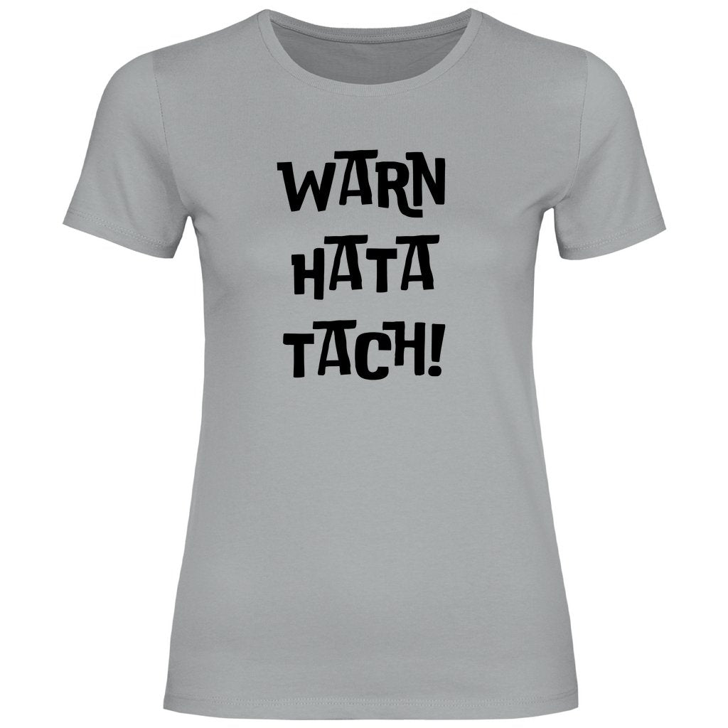 Damen T-Shirt "WARN HATA TACH!" - Grafikmagie