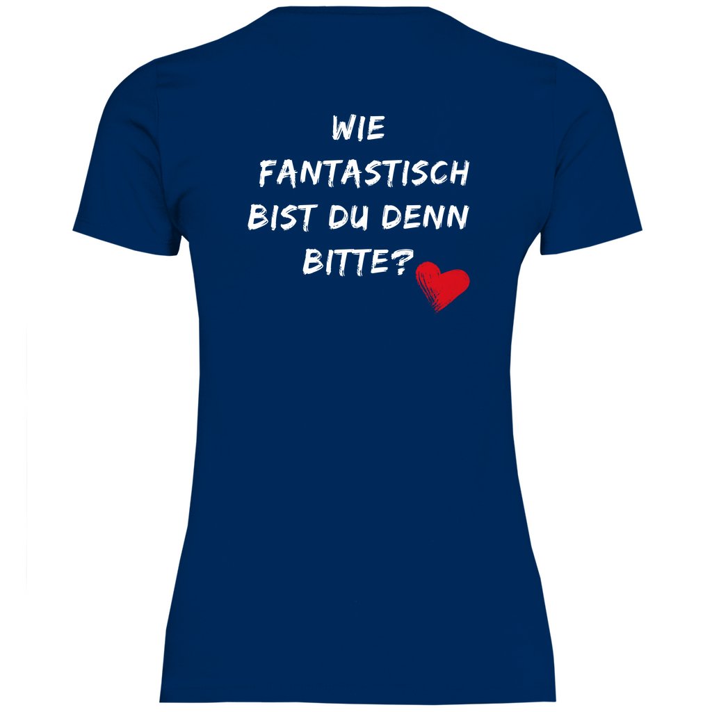 Damen T-Shirt "Wie fantastisch bist du denn Bitte?" - Grafikmagie