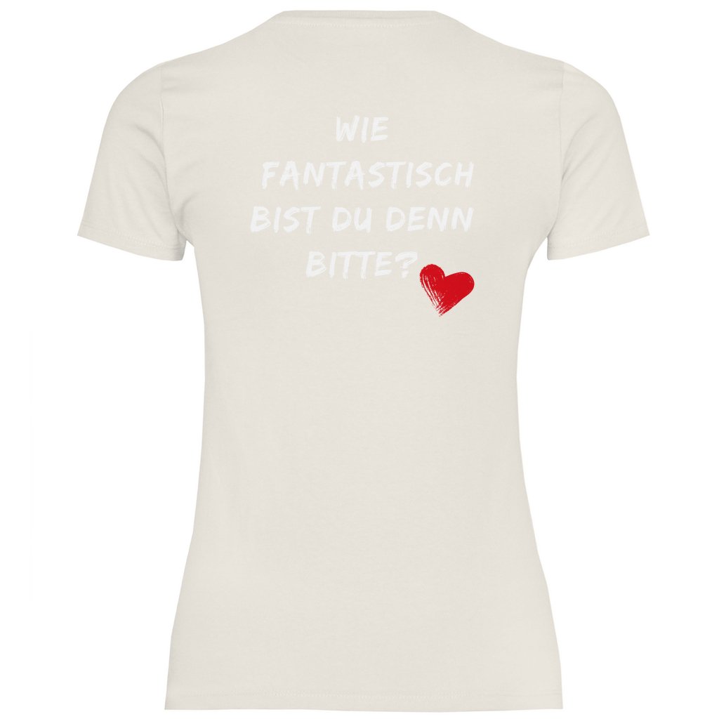 Damen T-Shirt "Wie fantastisch bist du denn Bitte?" - Grafikmagie