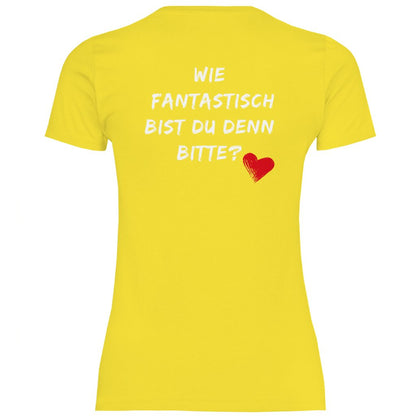 Damen T-Shirt "Wie fantastisch bist du denn Bitte?" - Grafikmagie