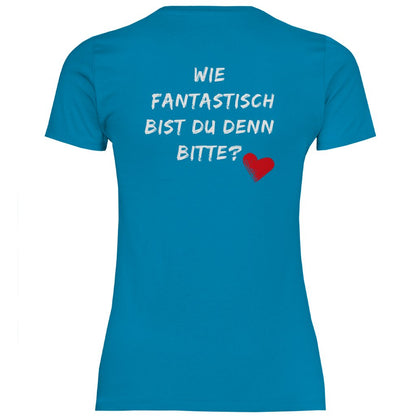 Damen T-Shirt "Wie fantastisch bist du denn Bitte?" - Grafikmagie